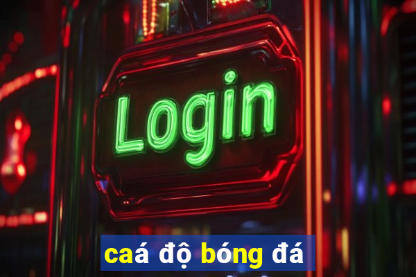 caá độ bóng đá