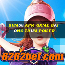 Bum68 Apk Game Bài Ông Trùm Poker