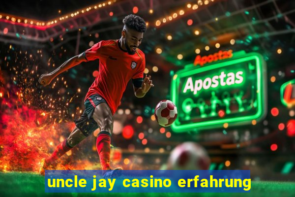 uncle jay casino erfahrung