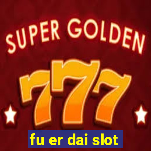 fu er dai slot