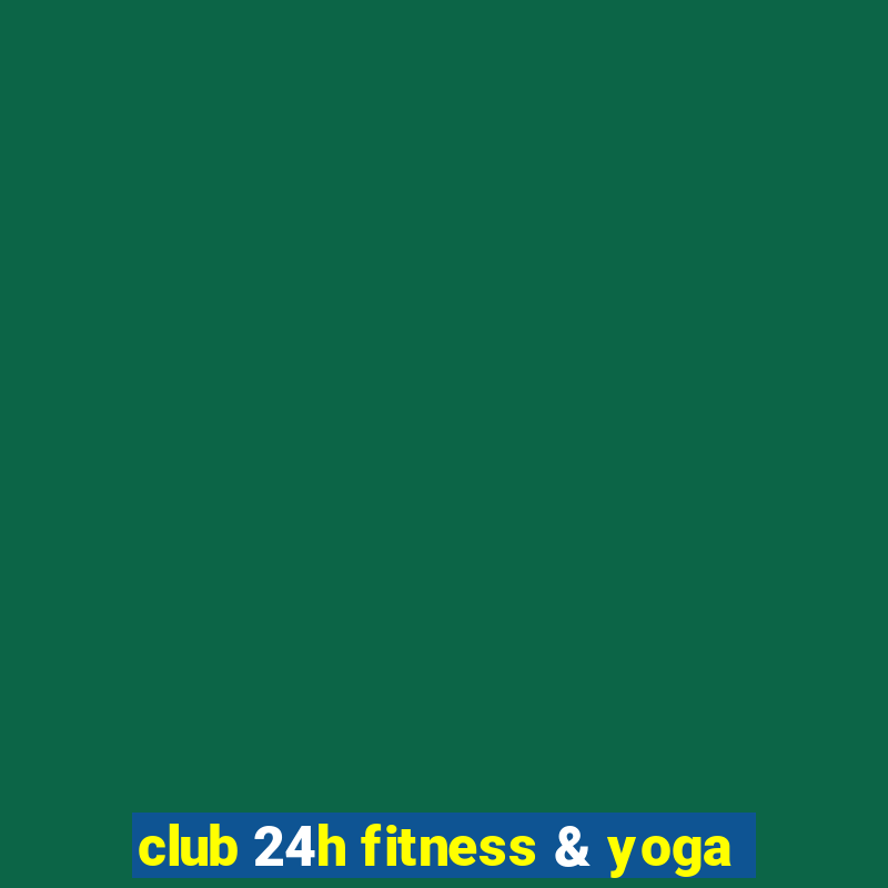 club 24h fitness & yoga