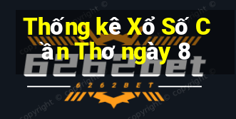 Thống kê Xổ Số Cần Thơ ngày 8