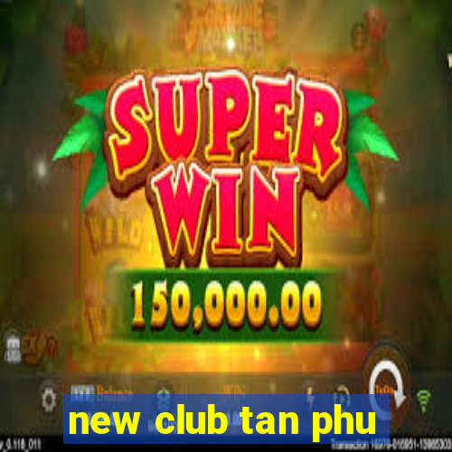 new club tan phu