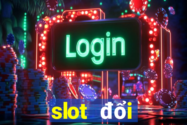 slot đổi thưởng 2024