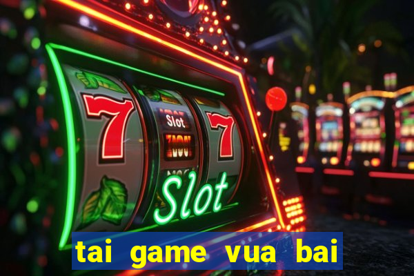 tai game vua bai tien len