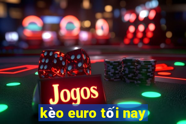 kèo euro tối nay