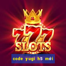 code yugi h5 mới nhất 2022