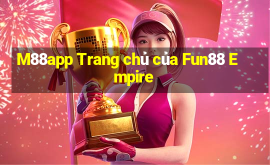 M88app Trang chủ của Fun88 Empire