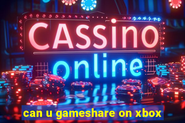 can u gameshare on xbox