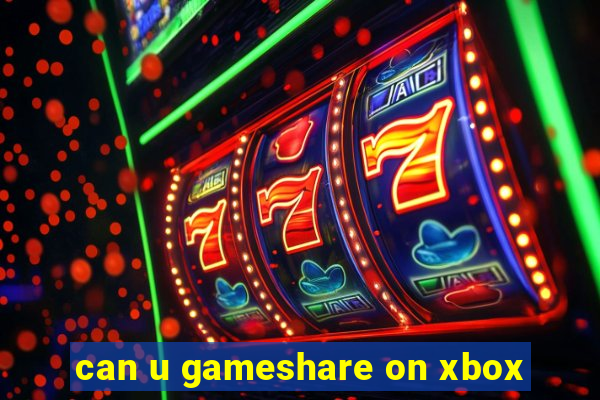 can u gameshare on xbox