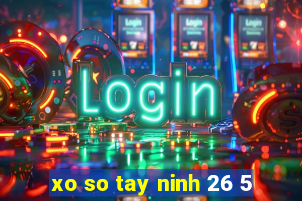 xo so tay ninh 26 5