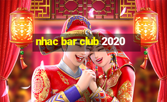 nhac bar club 2020