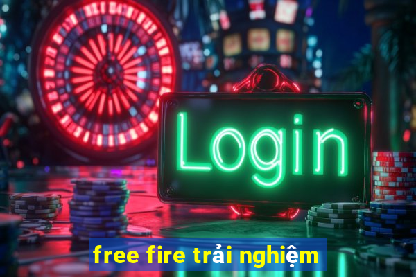 free fire trải nghiệm