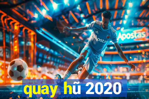 quay hu 2020