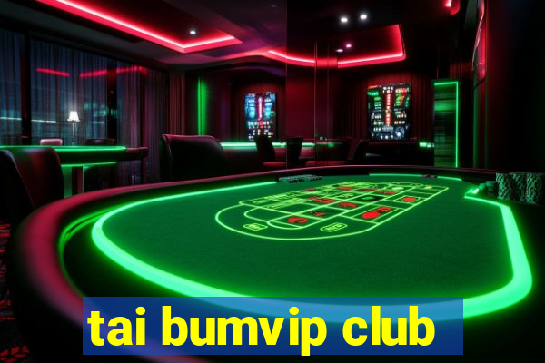 tai bumvip club