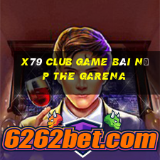 X79 Club Game Bài Nạp The Garena