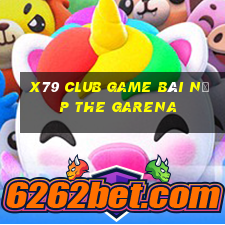 X79 Club Game Bài Nạp The Garena