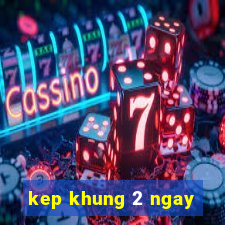 kep khung 2 ngay