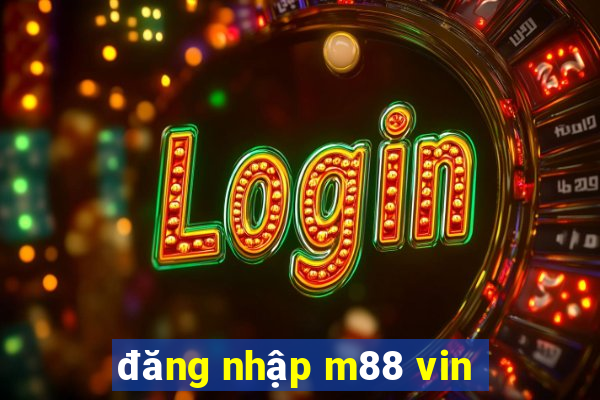 đăng nhập m88 vin