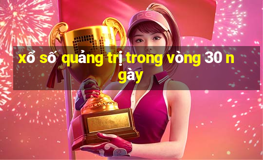 xổ số quảng trị trong vòng 30 ngày