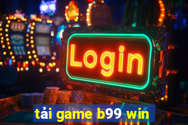 tải game b99 win