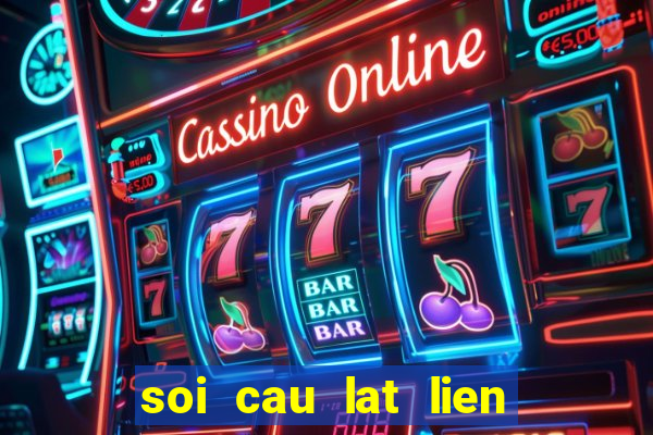 soi cau lat lien tuc mien bac