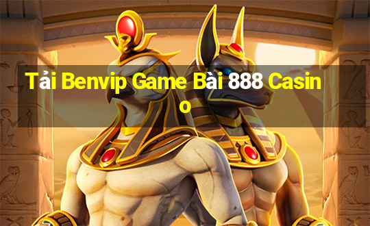 Tải Benvip Game Bài 888 Casino