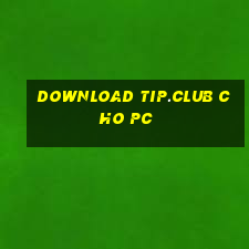 download tip.club cho pc