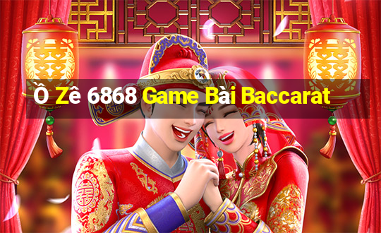 Ồ Zê 6868 Game Bài Baccarat