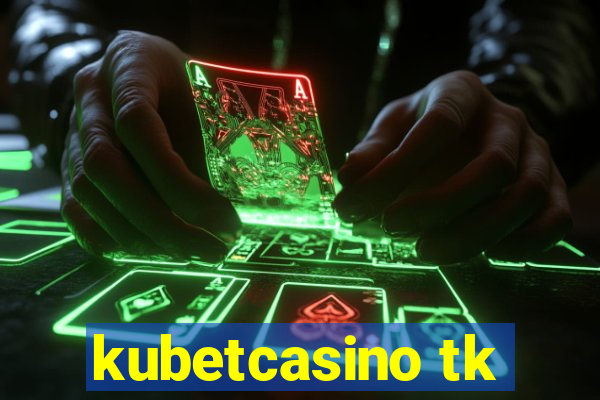 kubetcasino tk