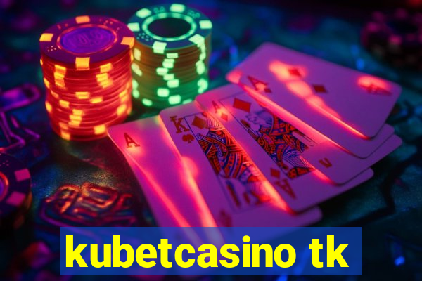 kubetcasino tk