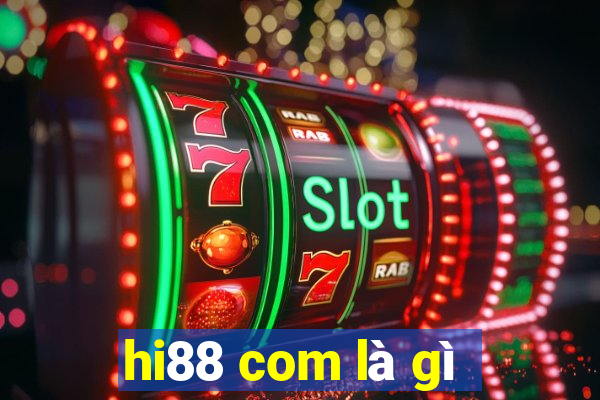 hi88 com là gì