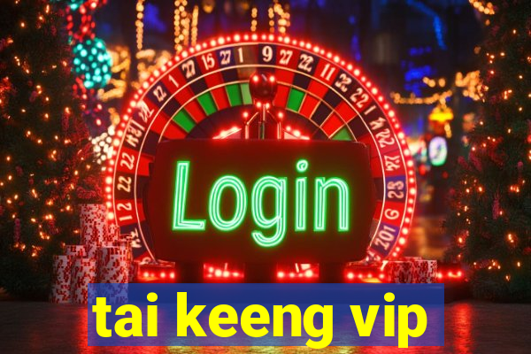 tai keeng vip