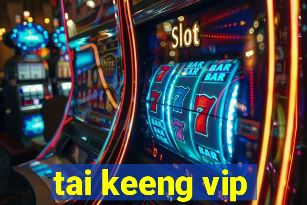 tai keeng vip