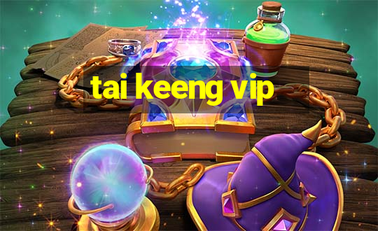 tai keeng vip