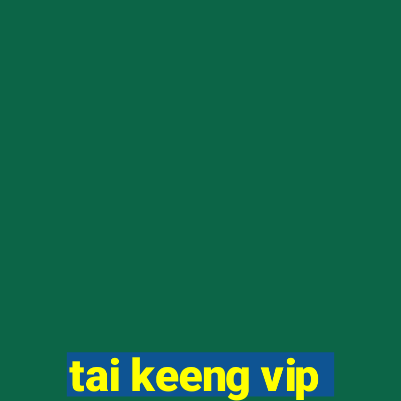 tai keeng vip