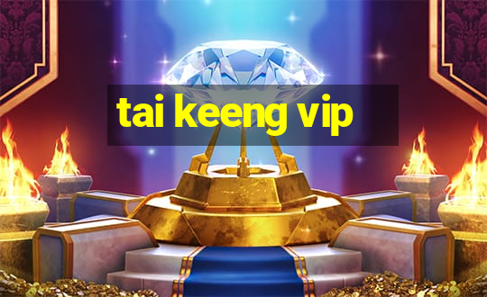 tai keeng vip