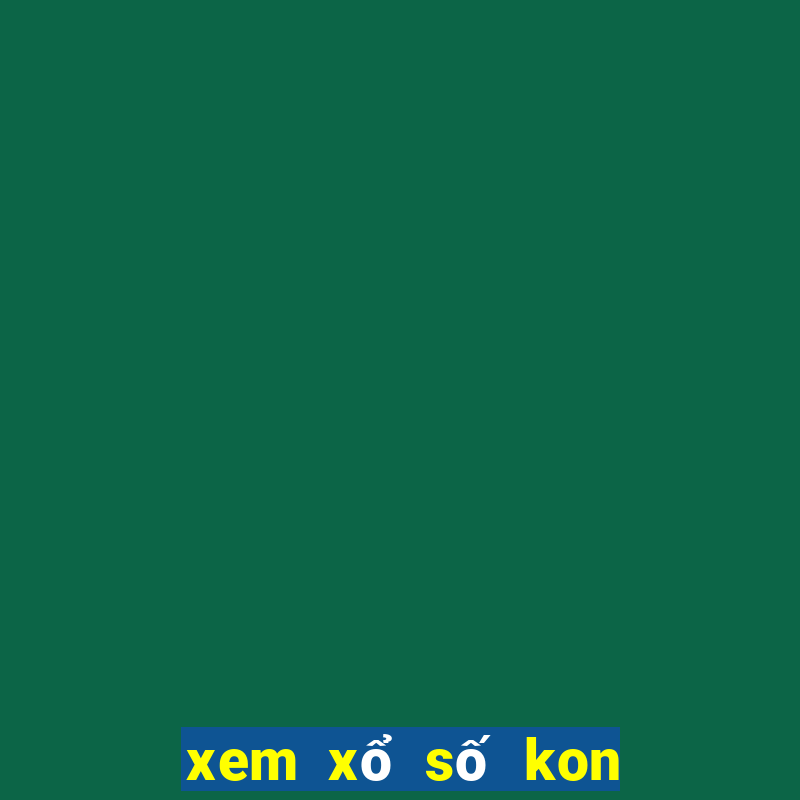 xem xổ số kon tum hôm nay