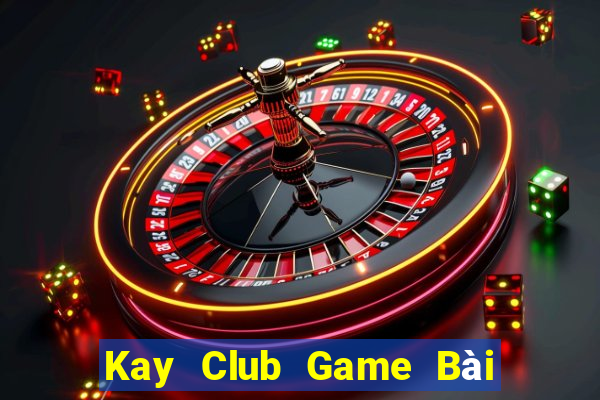 Kay Club Game Bài Hot Nhất Hiện Nay