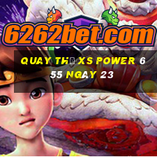 Quay thử XS power 6 55 ngày 23