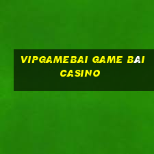 Vipgamebai Game Bài Casino