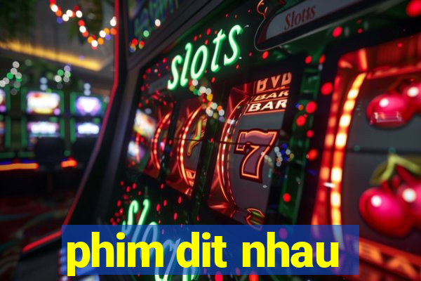 phim dit nhau