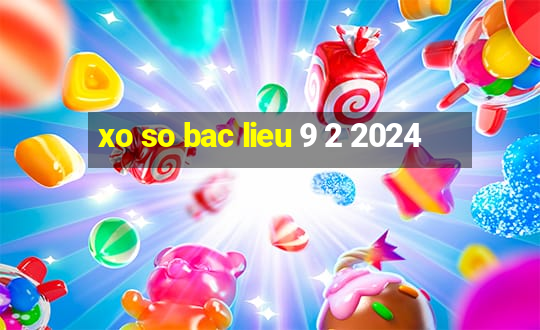 xo so bac lieu 9 2 2024