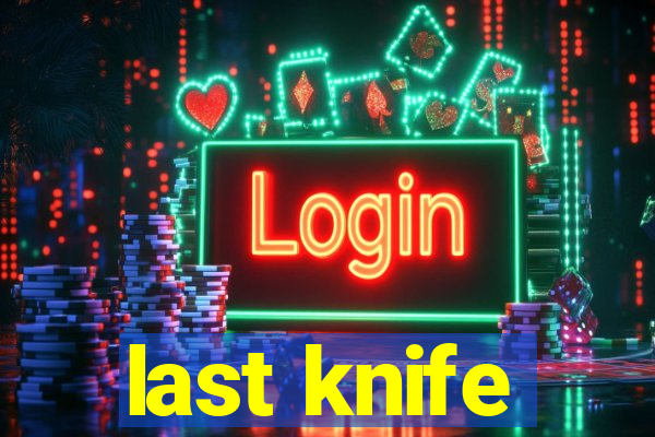 last knife