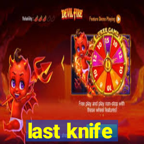 last knife