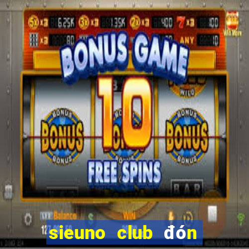 sieuno club đón đấu giàu sang