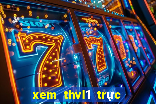 xem thvl1 trực tuyến nhanh nhất