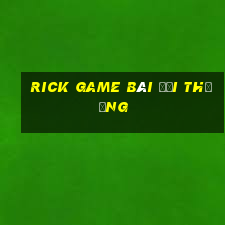 rick game bài đổi thưởng