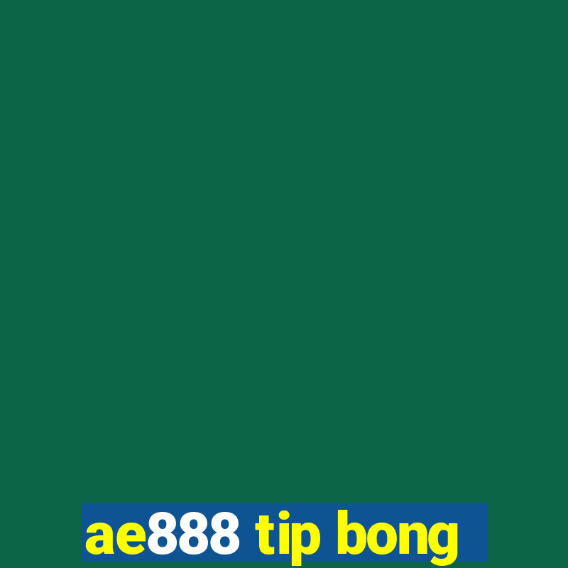 ae888 tip bong