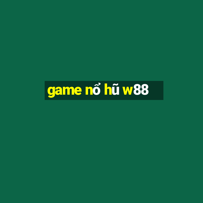 game nổ hũ w88